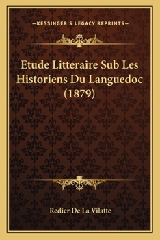 Paperback Etude Litteraire Sub Les Historiens Du Languedoc (1879) [French] Book