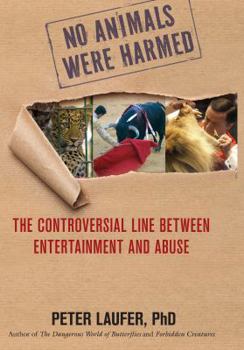 Hardcover No Animals Were Harmed: The Controversial Line Between Entertainment and Abuse Book