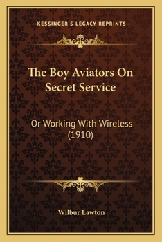 Paperback The Boy Aviators On Secret Service: Or Working With Wireless (1910) Book