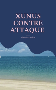 Xunus Contre Attaque (French Edition)