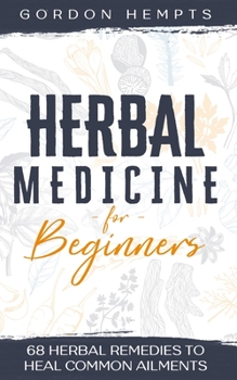 Paperback Herbal Medicine for Beginners: 68 Herbal Remedies to Heal Common Ailments Book