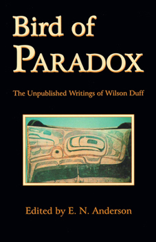 Paperback Bird of Paradox: The Unpublished Writings of Wilson Duff Book