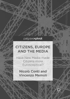 Citizens, Europe and the Media: Have New Media Made Citizens More Eurosceptical?