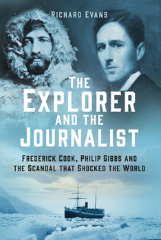 Hardcover The Explorer and the Journalist: The Extraordinary Story of Frederick Cook and Philip Gibbs Book