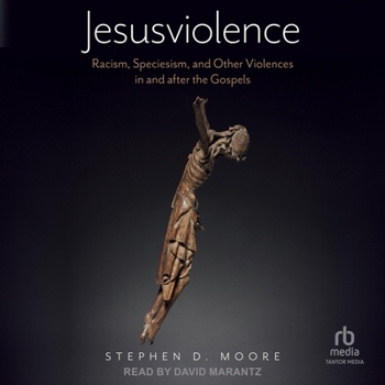 Jesusviolence: Racism, Speciesism, and Other Violences in and after the Gospels
