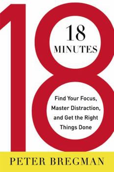 Hardcover 18 Minutes: Find Your Focus, Master Distraction, and Get the Right Things Done Book
