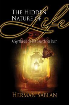 The Hidden Nature of Life: A Synthesis on the Search for Truth