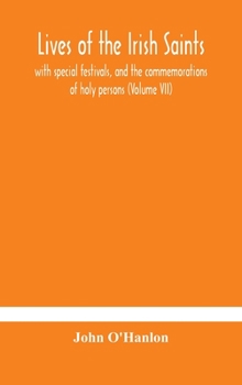 Hardcover Lives of the Irish Saints: with special festivals, and the commemorations of holy persons (Volume VII) Book