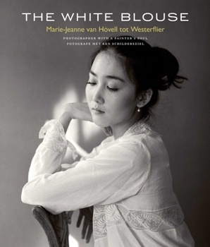 Hardcover White Blouse: Marie-Jeanne Van Hövell Tot Westerflier - Photographer with a Painter's Soul [Dutch] Book