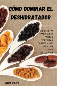 Paperback Cómo Dominar El Deshidratador [Spanish] Book