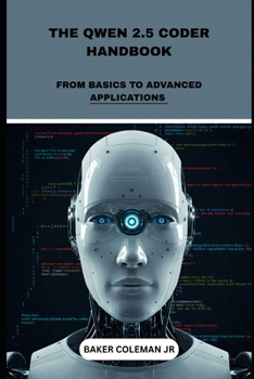 Paperback The Qwen 2.5 Coder Handbook: From Basics To Advanced Applications Book