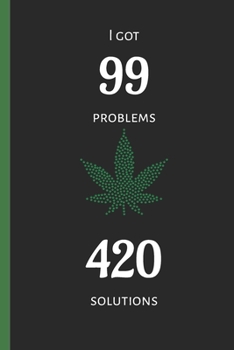 Paperback I got 99 problems, 420 solutions - marijuana notebook: cannabis journal, 6" x 9" 120 lined pages Book