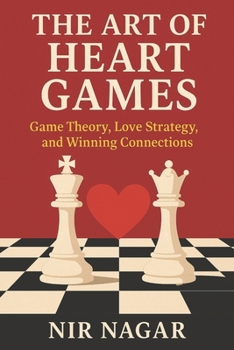 The Art of Heart Games: How Game Theory Unlocks Love and Lasting Relationships