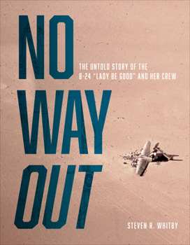 Hardcover No Way Out: The Untold Story of the B-24 Lady Be Good and Her Crews Book