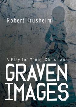 Paperback Graven Images: A Play for Young Christians Book