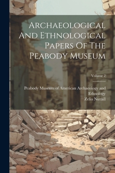 Paperback Archaeological And Ethnological Papers Of The Peabody Museum; Volume 2 Book