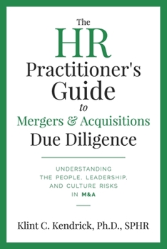 Paperback The HR Practitioner's Guide to Mergers & Acquisitions Due Diligence: Understanding the People, Leadership, and Culture Risks in M&A Book