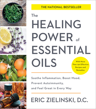 Paperback The Healing Power of Essential Oils: Soothe Inflammation, Boost Mood, Prevent Autoimmunity, and Feel Great in Every Way Book