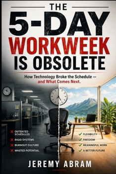 Paperback The 5-Day Workweek Is Obsolete: How Technology Broke the Schedule - and What Comes Next Book
