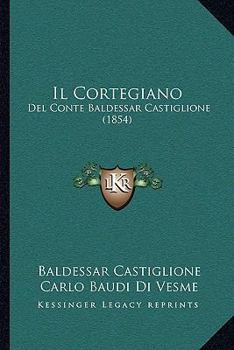Paperback Il Cortegiano: Del Conte Baldessar Castiglione (1854) [Italian] Book