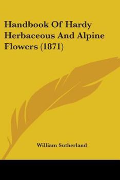 Paperback Handbook Of Hardy Herbaceous And Alpine Flowers (1871) Book