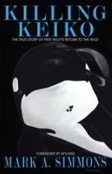 Paperback Killing Keiko: The True Story of Free Willy's Return to the Wild Book