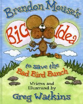 Hardcover Brendon Mouse's Big Idea to Save the Bad Bird Bunch Book