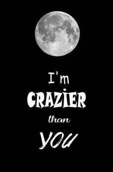 I'm Crazier than You: Blank Journal and Musical Theater Quote