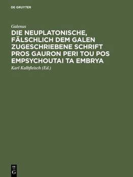 Hardcover Die neuplatonische, fälschlich dem Galen zugeschriebene Schrift Pros Gauron peri tou pos empsychoutai ta embrya [German] Book