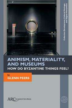 Paperback Animism, Materiality, and Museums: How Do Byzantine Things Feel? Book