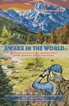 Paperback Awake in the World, Volume One: A Collection of Stories, Essays and Poems about Wildlife, Adventure and the Environment Book