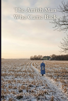 The Amish Man Who Came Back: A Clean Amish Romance of Forgiveness (Stonebridge Amish Book 3)