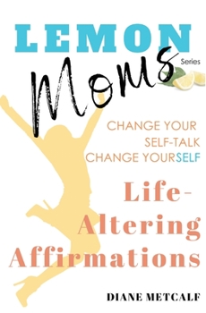 Paperback Lemon Moms Life-Altering Affirmations: Change Your Self-Talk, Change YourSELF Book