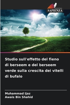 Studio sull'effetto del fieno di berseem e del berseem verde sulla crescita dei vitelli di bufalo