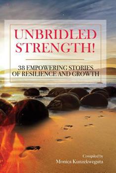 Paperback Unbridled Strength! 38 Empowering Stories Of Resilience and Growth Book