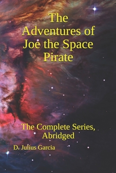 Paperback The Adventures of Joe the Space Pirate: The Complete Series, Abridged Book