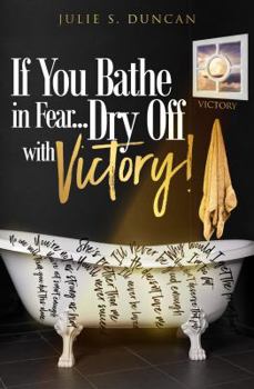Paperback If You Bathe In Fear, Dry Off With Victory Book