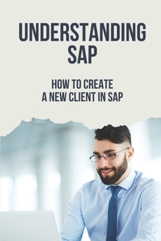 Paperback Understanding SAP: How To Create A New Client In SAP: Create A Sap User Book