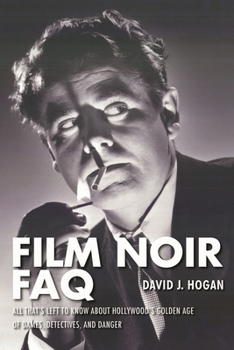 Paperback Film Noir FAQ: All That's Left to Know about Hollywood's Golden Age of Dames, Detectives and Danger Book