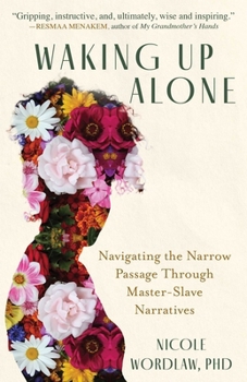 Paperback Waking Up Alone: Navigating the Narrow Passage Through Master-Slave Narratives Book