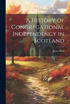 Paperback A History of Congregational Independency in Scotland Book
