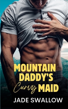 Mountain Daddy's Curvy Maid: An instalove age gap grumpy sunshine mountain man small town romance with pregnancy and lactation (Mountain Daddies)