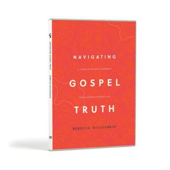 Navigating Gospel Truth - DVD Set: A Guide to Faithfully Reading the Accounts of Jesus's Life