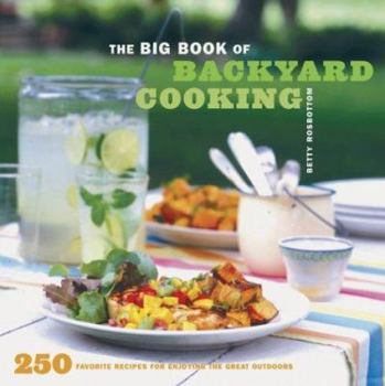 Paperback The Big Book of Backyard Cooking: 250 Favorite Recipes for Enjoying the Great Outdoors Book