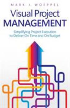 Paperback Visual Project Management: Simplifying Project Execution to Deliver On Time and On Budget Book