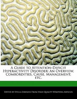 A Guide to Attention-Deficit Hyperactivity Disorder : An Overview, Combordities, Cause, Management, Etc