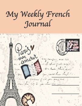 Paperback My Weekly French Journal: A Year-52-week Goal Tracking Journal for French learners with French proverbs, French tongue twisters, a list of usefu Book