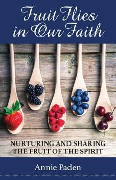 Paperback Fruit Flies in Our Faith: Nurturing and Sharing the Fruit of the Spirit Book