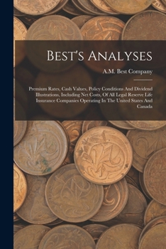 Paperback Best's Analyses: Premium Rates, Cash Values, Policy Conditions And Dividend Illustrations, Including Net Costs, Of All Legal Reserve Li Book