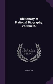 Dictionary of National Biography Vol. 27: Hindmarsh - Hovenden - Book #27 of the Dictionary of National Biography